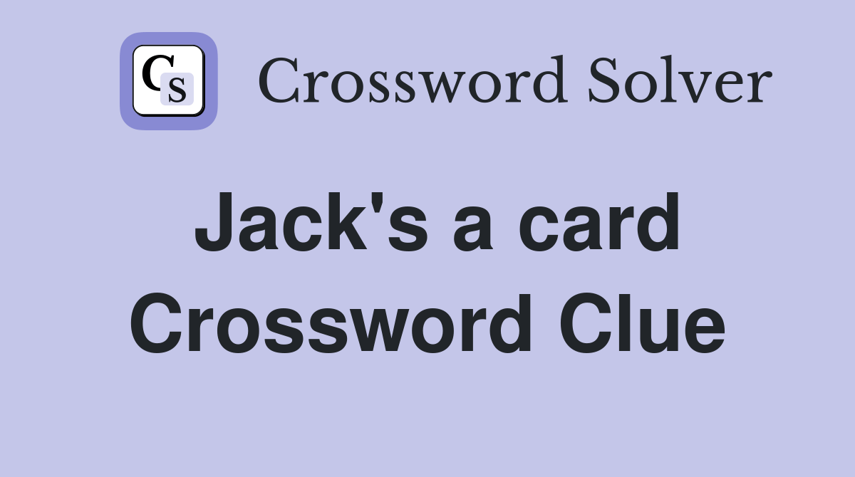 Jack's a card Crossword Clue Answers Crossword Solver